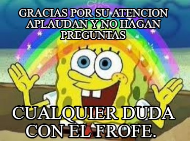 gracias-por-su-atencion-aplaudan-y-no-hagan-preguntas-cualquier-duda-con-el-frof