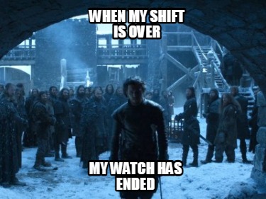 when-my-shift-is-over-my-watch-has-ended