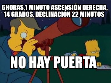 6horas1-minuto-ascensin-derecha-14-grados-declinacin-22-minutos-no-hay-puerta