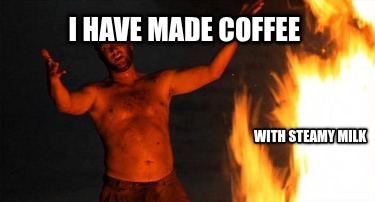i-have-made-coffee-with-steamy-milk