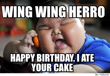 wing-wing-herro-happy-birthday.-i-ate-your-cake