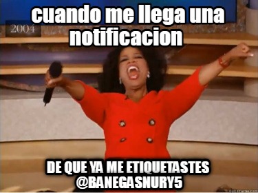 cuando-me-llega-una-notificacion-de-que-ya-me-etiquetastes-banegasnury5