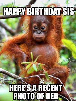 happy-birthday-sis-heres-a-recent-photo-of-her
