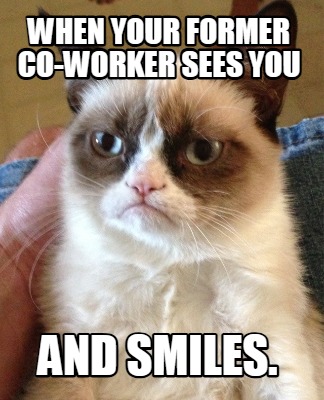 when-your-former-co-worker-sees-you-and-smiles