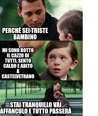 perch-sei-triste-bambino-mi-sono-rotto-il-cazzo-di-tutti-sento-caldo-e-abito-a-c