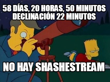 58-das-20-horas-50-minutos-declinacin-22-minutos-no-hay-shashestream