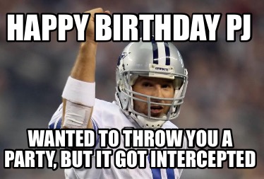 happy-birthday-pj-wanted-to-throw-you-a-party-but-it-got-intercepted