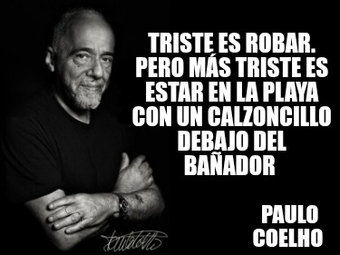 triste-es-robar.-pero-ms-triste-es-estar-en-la-playa-con-un-calzoncillo-debajo-d