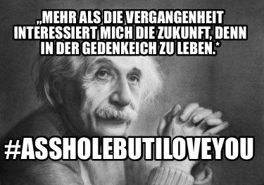 mehr-als-die-vergangenheit-interessiert-mich-die-zukunft-denn-in-der-gedenkeich-