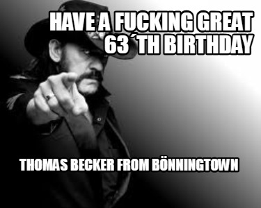 have-a-fucking-great-63th-birthday-thomas-becker-from-bnningtown