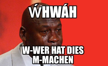 whwh-w-wer-hat-dies-m-machen