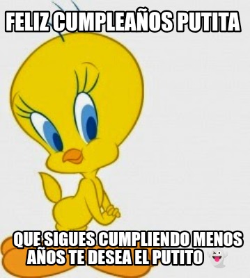 feliz-cumpleaos-putita-que-sigues-cumpliendo-menos-aos-te-desea-el-putito-