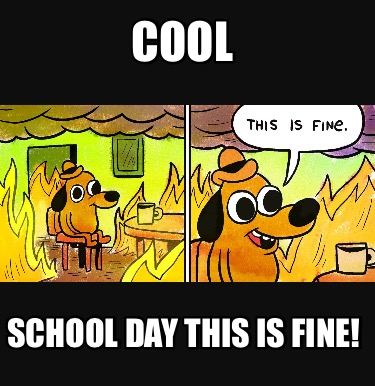 cool-school-day-this-is-fine