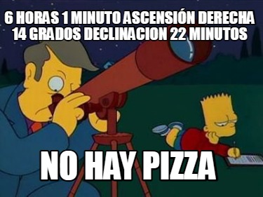 6-horas-1-minuto-ascensin-derecha-14-grados-declinacion-22-minutos-no-hay-pizza