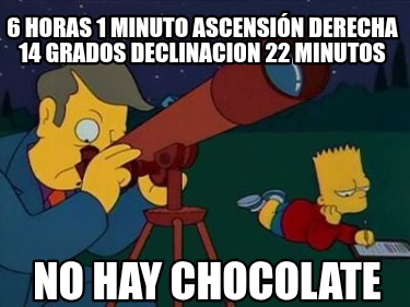 6-horas-1-minuto-ascensin-derecha-14-grados-declinacion-22-minutos-no-hay-chocol