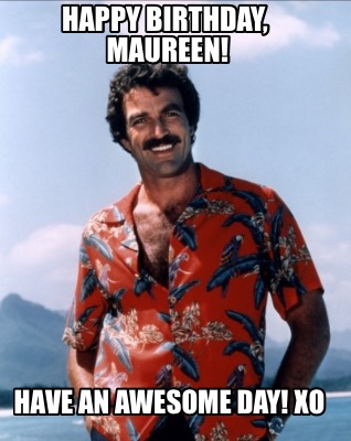 happy-birthday-maureen-have-an-awesome-day-xo
