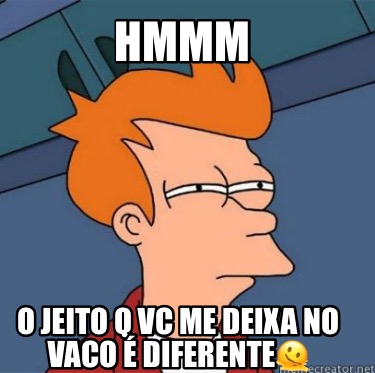 hmmm-o-jeito-q-vc-me-deixa-no-vaco-diferente