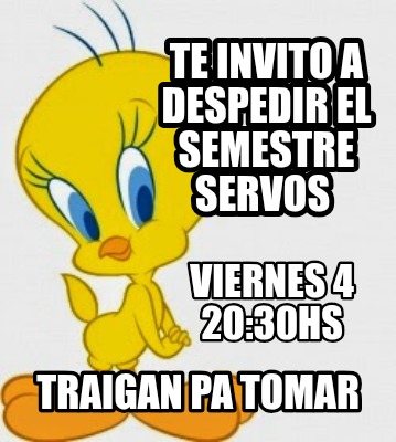 te-invito-a-despedir-el-semestre-servos-traigan-pa-tomar-viernes-4-2030hs
