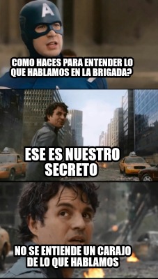 como-haces-para-entender-lo-que-hablamos-en-la-brigada-no-se-entiende-un-carajo-