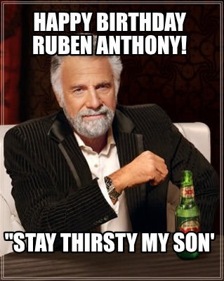 happy-birthday-ruben-anthony-stay-thirsty-my-son