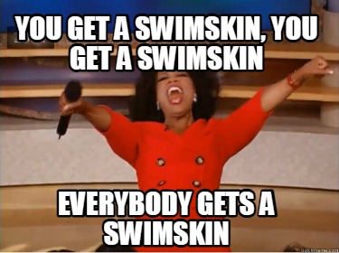 you-get-a-swimskin-you-get-a-swimskin-everybody-gets-a-swimskin