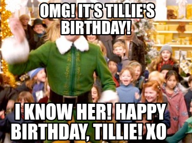 omg-its-tillies-birthday-i-know-her-happy-birthday-tillie-xo