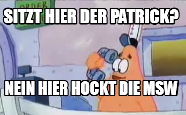 sitzt-hier-der-patrick-nein-hier-hockt-die-msw