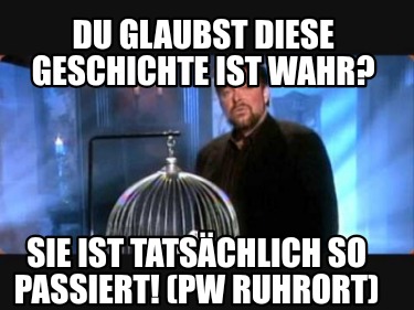 du-glaubst-diese-geschichte-ist-wahr-sie-ist-tatschlich-so-passiert-pw-ruhrort