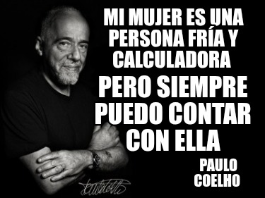 mi-mujer-es-una-persona-fra-y-calculadora-paulo-coelho-pero-siempre-puedo-contar