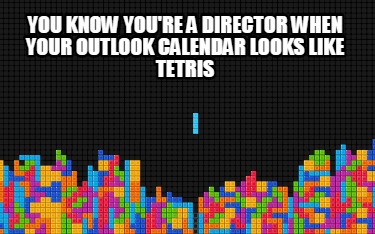 you-know-youre-a-director-when-your-outlook-calendar-looks-like-tetris