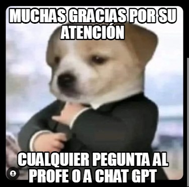 muchas-gracias-por-su-atencin-cualquier-pegunta-al-profe-o-a-chat-gpt