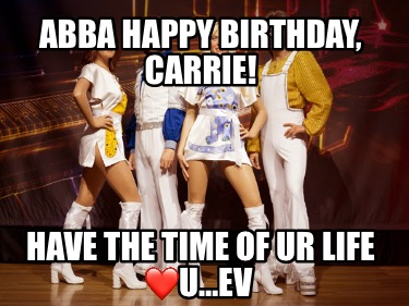 abba-happy-birthday-carrie-have-the-time-of-ur-life-uev