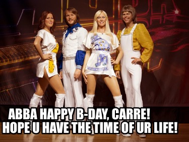 abba-happy-b-day-carre-hope-u-have-the-time-of-ur-life