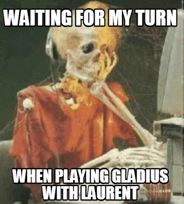 waiting-for-my-turn-when-playing-gladius-with-laurent