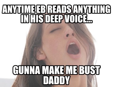 anytime-eb-reads-anything-in-his-deep-voice-gunna-make-me-bust-daddy
