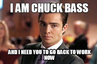 i-am-chuck-bass-and-i-need-you-to-go-back-to-work-now4