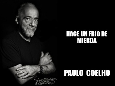 hace-un-frio-de-mierda-paulo-coelho