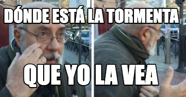 dnde-est-la-tormenta-que-yo-la-vea