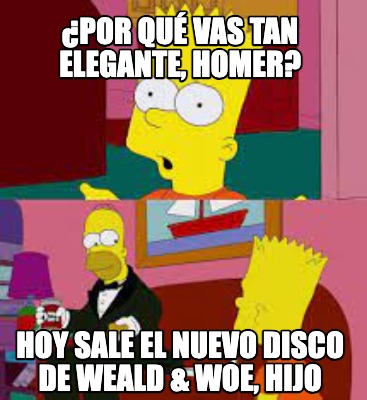 por-qu-vas-tan-elegante-homer-hoy-sale-el-nuevo-disco-de-weald-woe-hijo