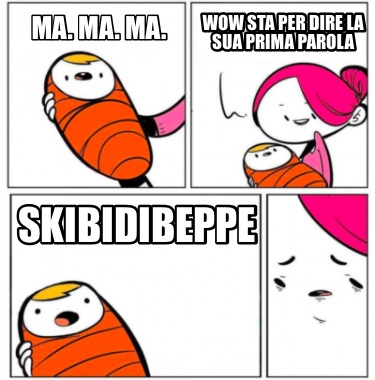 ma.-ma.-ma.-skibidibeppe-wow-sta-per-dire-la-sua-prima-parola
