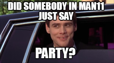 did-somebody-in-man11-just-say-party