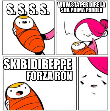 s.-s.-s.-s.-skibidibeppe-wow-sta-per-dire-la-sua-prima-parola-forza-ron