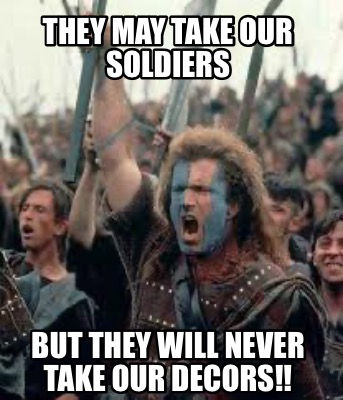 they-may-take-our-soldiers-but-they-will-never-take-our-decors