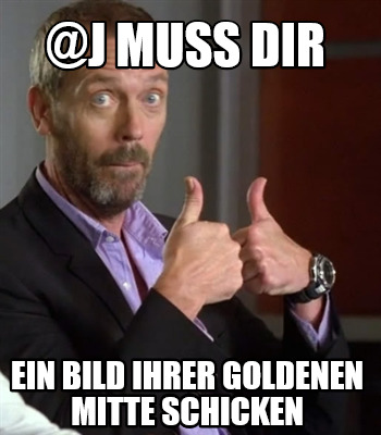 j-muss-dir-ein-bild-ihrer-goldenen-mitte-schicken