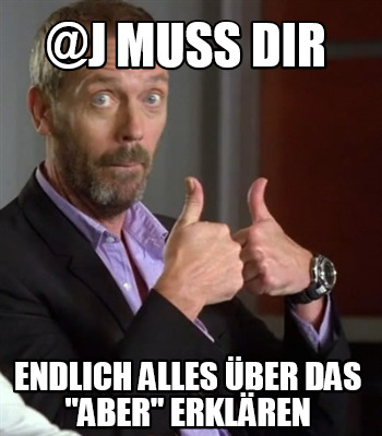 j-muss-dir-endlich-alles-ber-das-aber-erklren