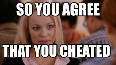 so-you-agree-that-you-cheated