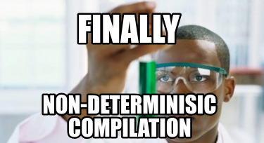 finally-non-determinisic-compilation