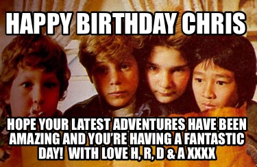 happy-birthday-chris-hope-your-latest-adventures-have-been-amazing-and-youre-hav