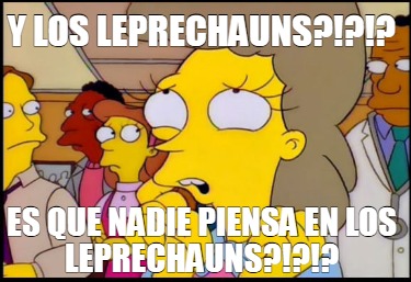 y-los-leprechauns-es-que-nadie-piensa-en-los-leprechauns