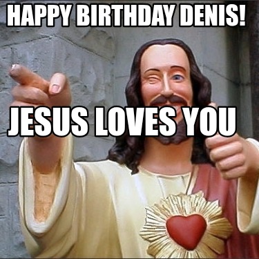 happy-birthday-denis-jesus-loves-you